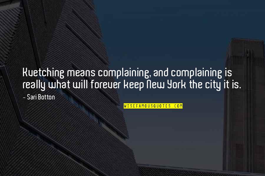 Markmans Quotes By Sari Botton: Kvetching means complaining, and complaining is really what