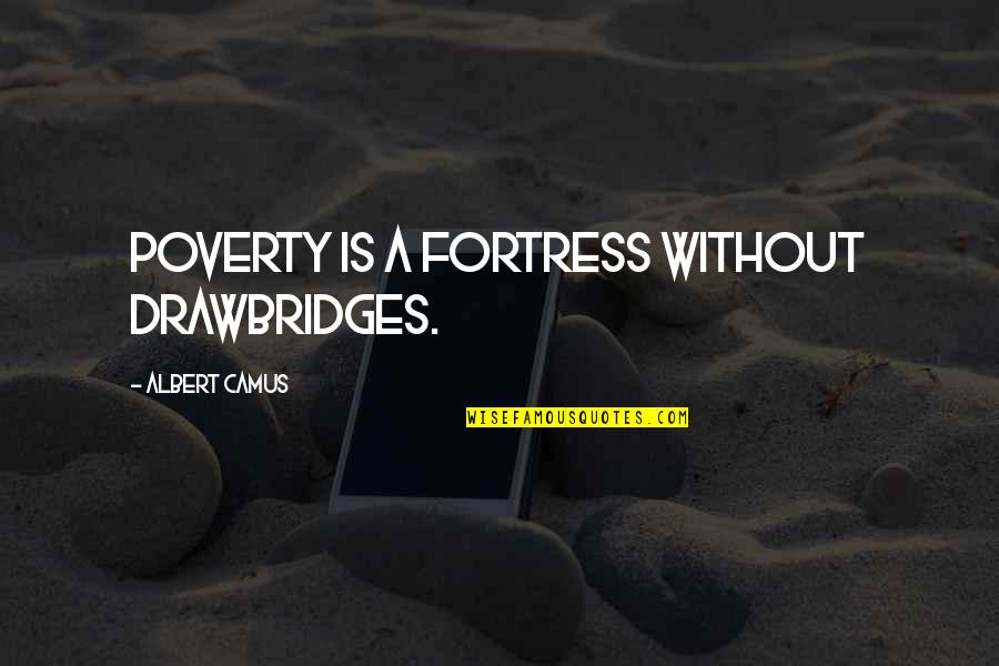 Marko Arnautovic Quotes By Albert Camus: Poverty is a fortress without drawbridges. Marko Arnautovic Quotes By Albert Camus: Poverty is a fortress without drawbridges.
