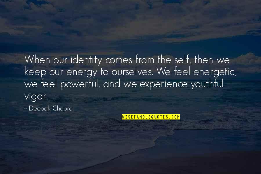 Marko Arnautovic Quotes By Deepak Chopra: When our identity comes from the self, then Marko Arnautovic Quotes By Deepak Chopra: When our identity comes from the self, then