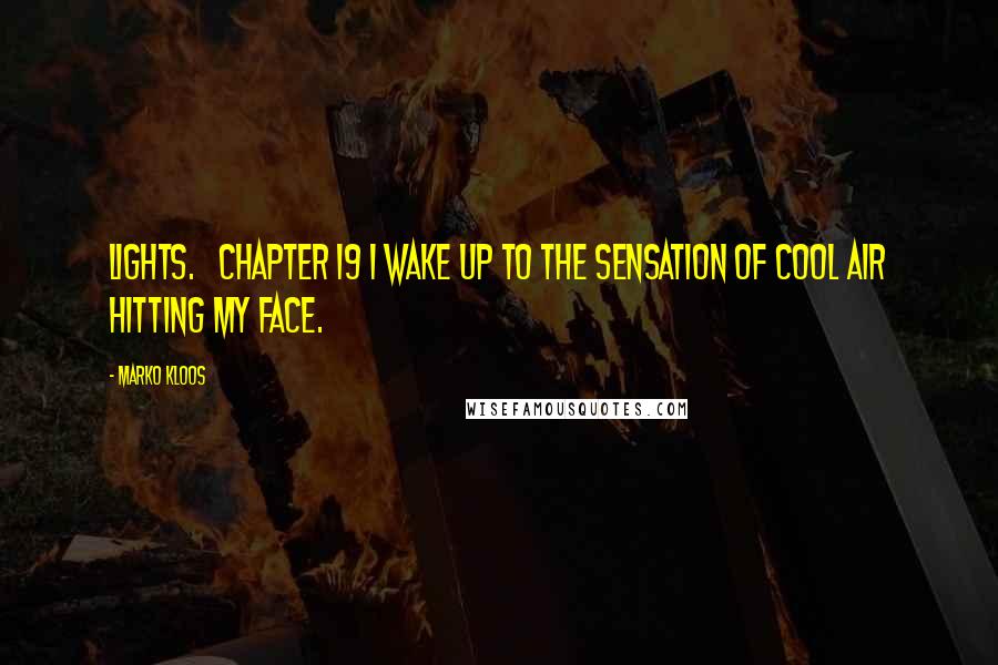 Marko Kloos quotes: lights. CHAPTER 19 I wake up to the sensation of cool air hitting my face.