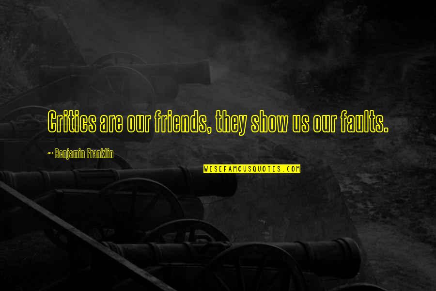 Marko Miljkovic Quotes By Benjamin Franklin: Critics are our friends, they show us our