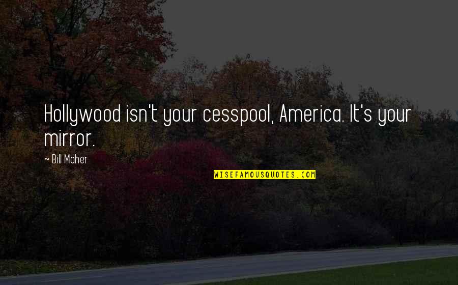 Marko Vidojkovic Quotes By Bill Maher: Hollywood isn't your cesspool, America. It's your mirror.