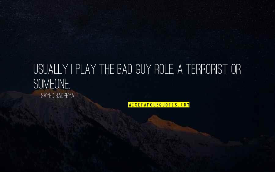 Markoe Surname Quotes By Sayed Badreya: Usually I play the bad guy role, a