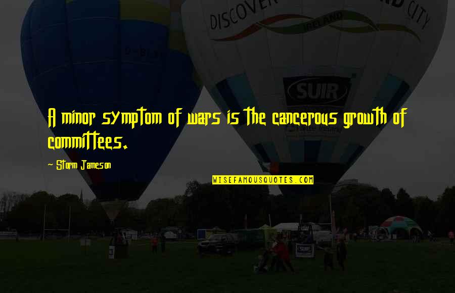 Markofer Quotes By Storm Jameson: A minor symptom of wars is the cancerous