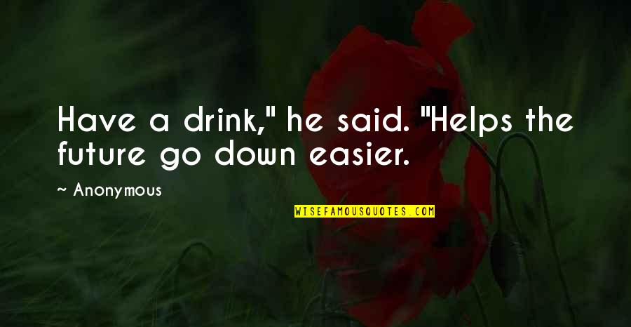 Markoff Law Quotes By Anonymous: Have a drink," he said. "Helps the future