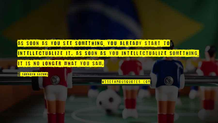 Markopoulos Mp3 Quotes By Shunryu Suzuki: As soon as you see something, you already Markopoulos Mp3 Quotes By Shunryu Suzuki: As soon as you see something, you already