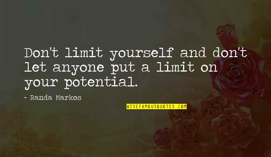 Markos Quotes By Randa Markos: Don't limit yourself and don't let anyone put