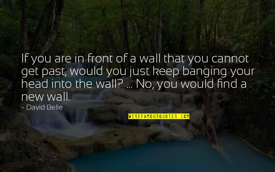 Markosian Quotes By David Belle: If you are in front of a wall