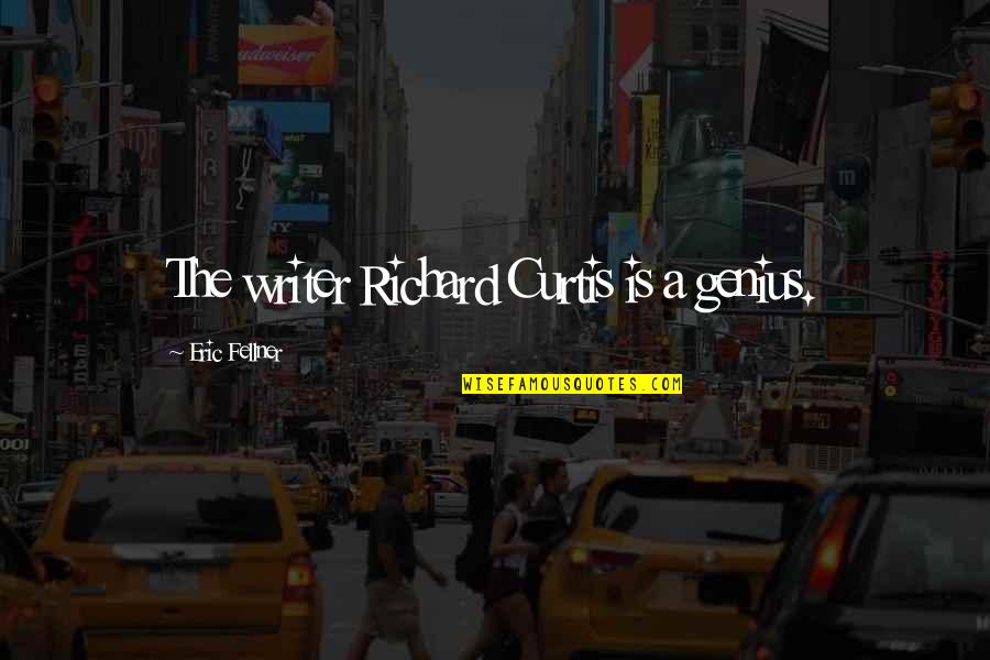 Markoulakis Quotes By Eric Fellner: The writer Richard Curtis is a genius. Markoulakis Quotes By Eric Fellner: The writer Richard Curtis is a genius.