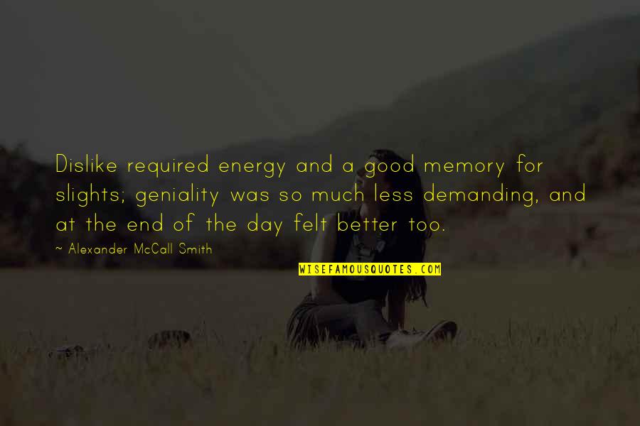 Markoulis Seferlis Quotes By Alexander McCall Smith: Dislike required energy and a good memory for Markoulis Seferlis Quotes By Alexander McCall Smith: Dislike required energy and a good memory for