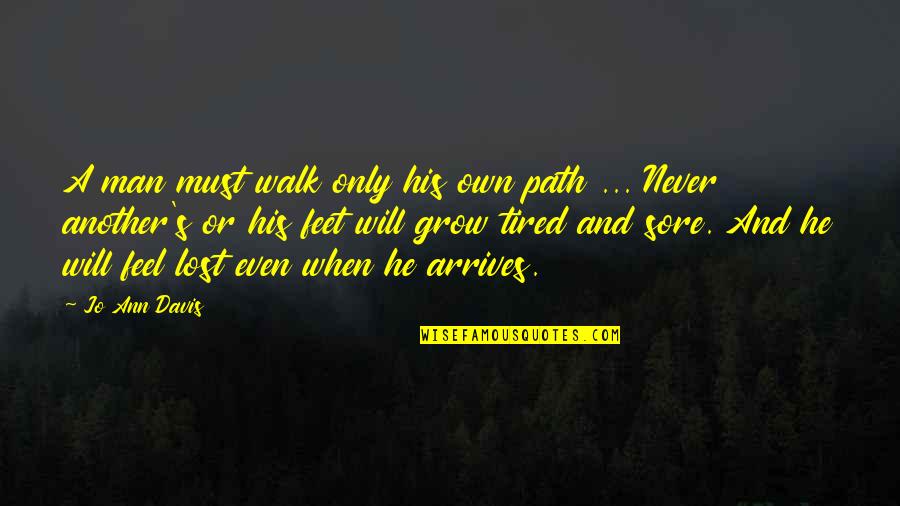 Markoulis Seferlis Quotes By Jo Ann Davis: A man must walk only his own path Markoulis Seferlis Quotes By Jo Ann Davis: A man must walk only his own path