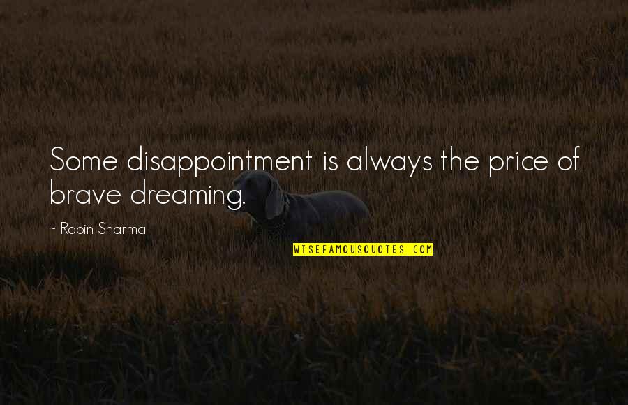 Markoulis Seferlis Quotes By Robin Sharma: Some disappointment is always the price of brave Markoulis Seferlis Quotes By Robin Sharma: Some disappointment is always the price of brave