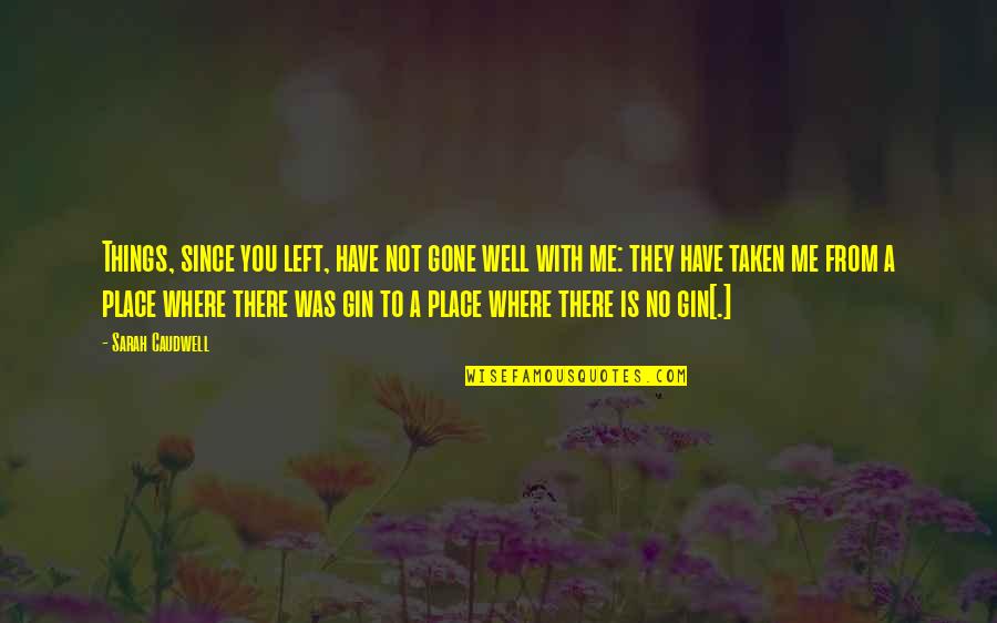 Markoulis Seferlis Quotes By Sarah Caudwell: Things, since you left, have not gone well Markoulis Seferlis Quotes By Sarah Caudwell: Things, since you left, have not gone well