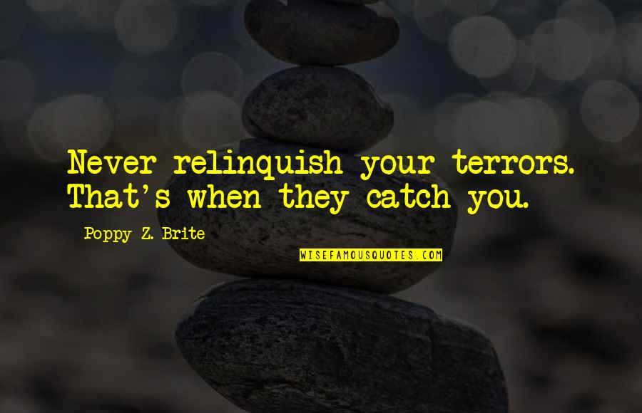 Markov Quotes By Poppy Z. Brite: Never relinquish your terrors. That's when they catch