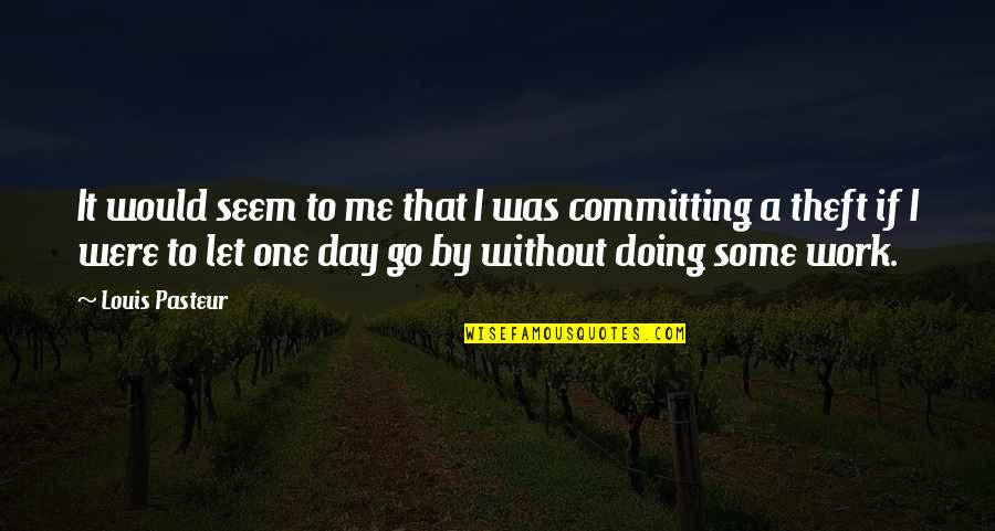 Markova Full Quotes By Louis Pasteur: It would seem to me that I was