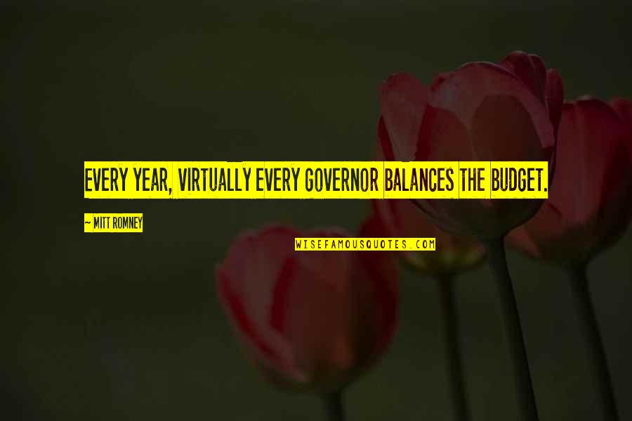 Markova Ropa Quotes By Mitt Romney: Every year, virtually every governor balances the budget.
