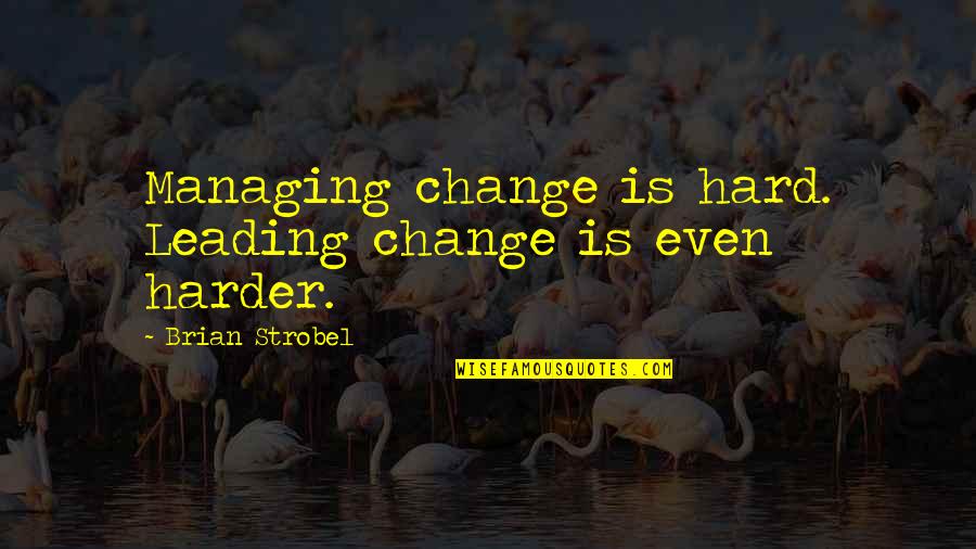 Markovich Football Quotes By Brian Strobel: Managing change is hard. Leading change is even