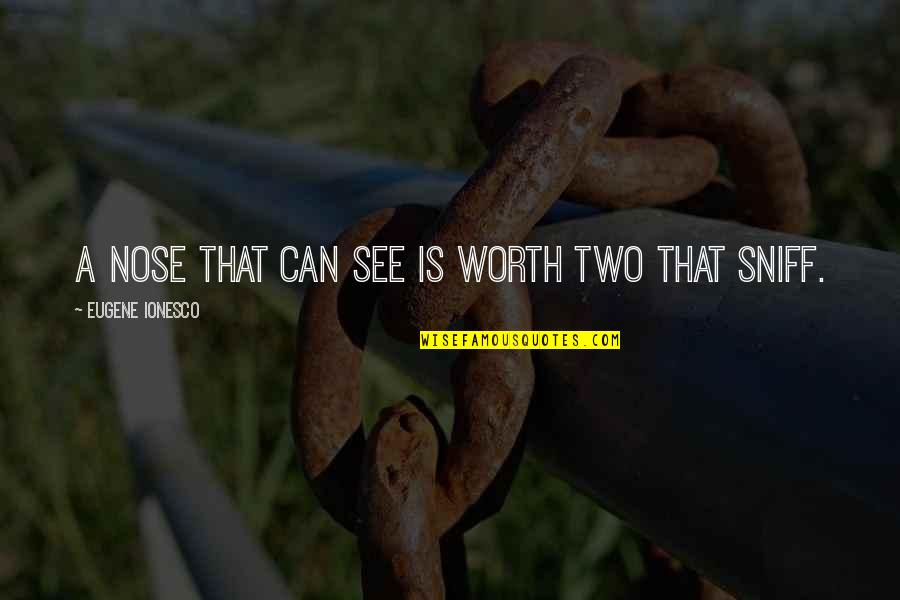 Markovski Ultrazvuk Quotes By Eugene Ionesco: A nose that can see is worth two Markovski Ultrazvuk Quotes By Eugene Ionesco: A nose that can see is worth two
