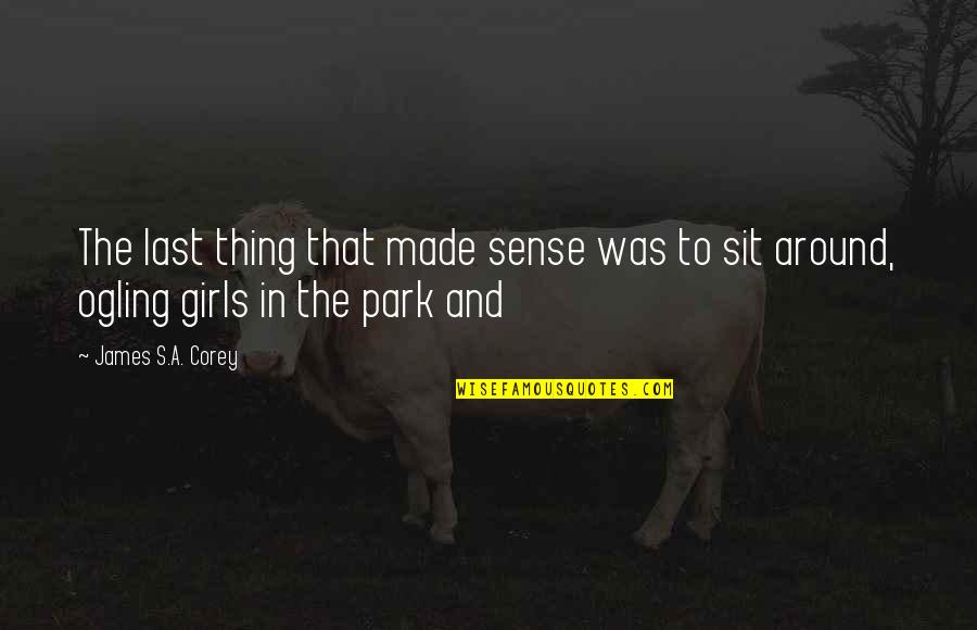 Markowicz Pwsz Quotes By James S.A. Corey: The last thing that made sense was to