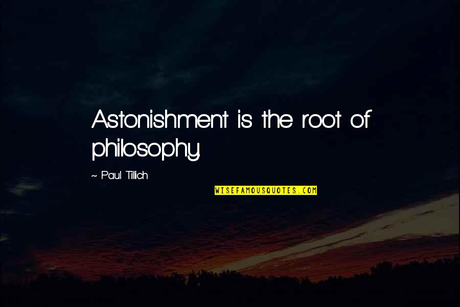Markowska Patrycja Quotes By Paul Tillich: Astonishment is the root of philosophy. Markowska Patrycja Quotes By Paul Tillich: Astonishment is the root of philosophy.