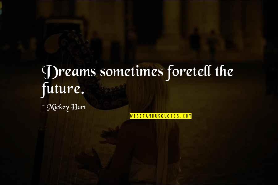 Markowska Piosenki Quotes By Mickey Hart: Dreams sometimes foretell the future. Markowska Piosenki Quotes By Mickey Hart: Dreams sometimes foretell the future.