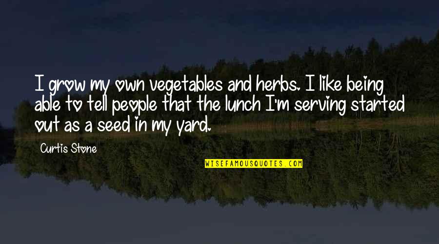 Markquart Motors Quotes By Curtis Stone: I grow my own vegetables and herbs. I