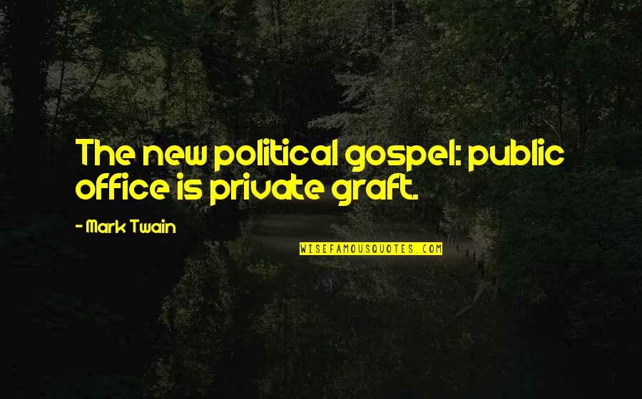 Mark's Gospel Quotes By Mark Twain: The new political gospel: public office is private