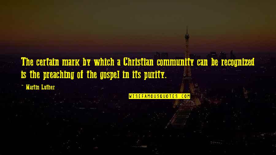 Mark's Gospel Quotes By Martin Luther: The certain mark by which a Christian community