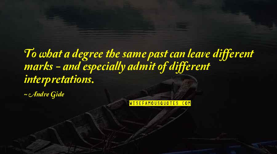 Marks Quotes By Andre Gide: To what a degree the same past can