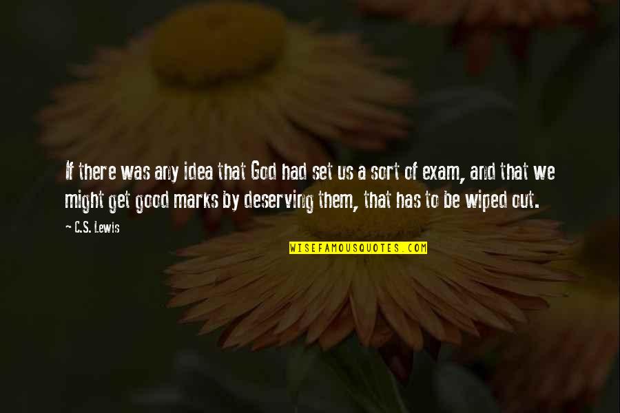 Marks Quotes By C.S. Lewis: If there was any idea that God had