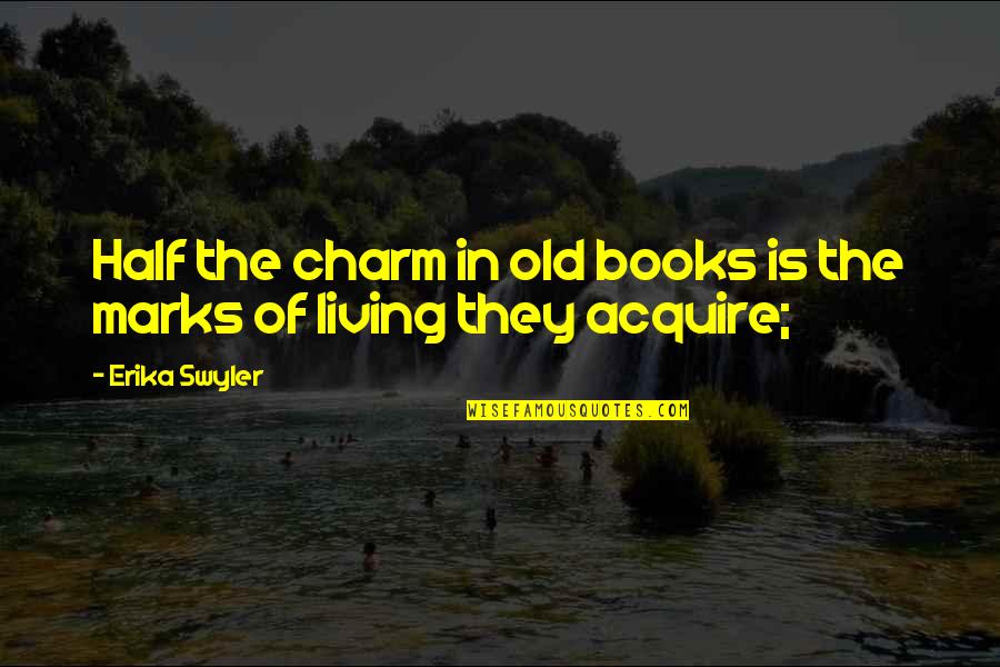 Marks Quotes By Erika Swyler: Half the charm in old books is the