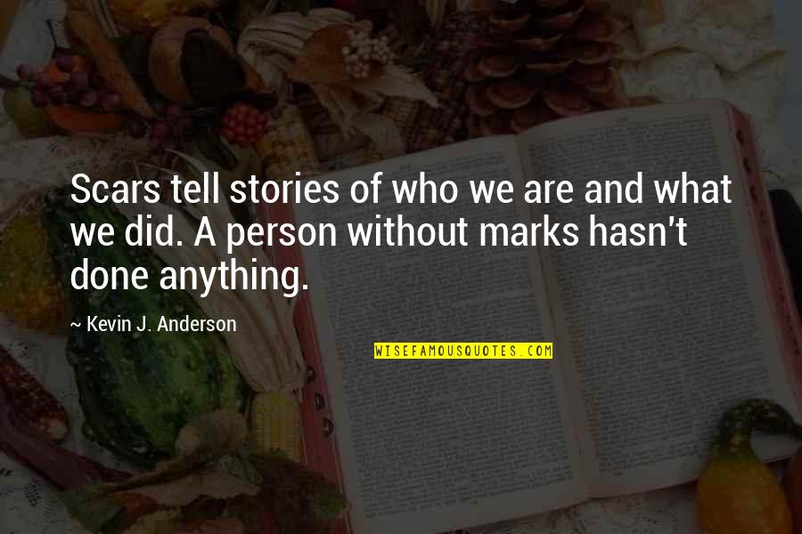 Marks Quotes By Kevin J. Anderson: Scars tell stories of who we are and
