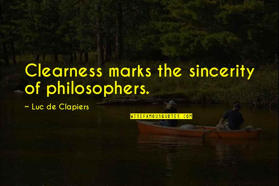 Marks Quotes By Luc De Clapiers: Clearness marks the sincerity of philosophers.