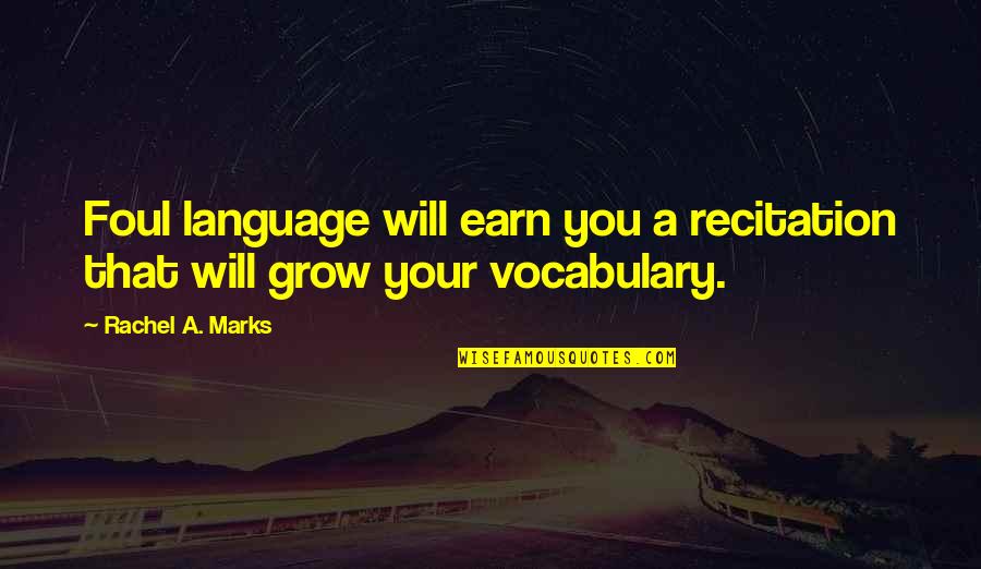 Marks Quotes By Rachel A. Marks: Foul language will earn you a recitation that