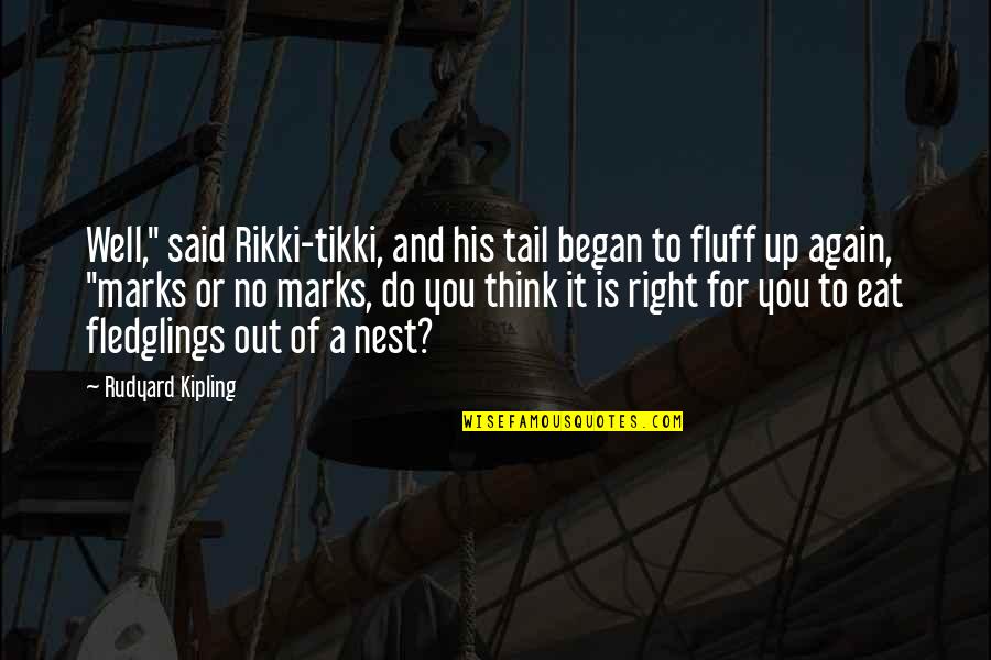 Marks Quotes By Rudyard Kipling: Well," said Rikki-tikki, and his tail began to