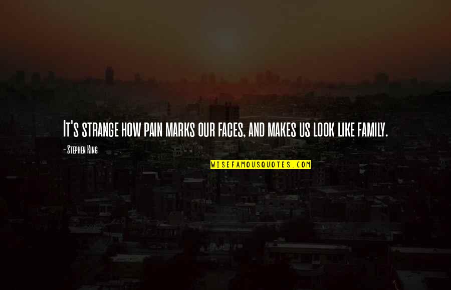 Marks Quotes By Stephen King: It's strange how pain marks our faces, and