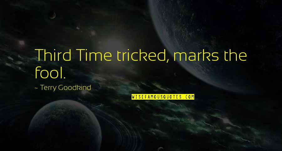 Marks Quotes By Terry Goodkind: Third Time tricked, marks the fool.
