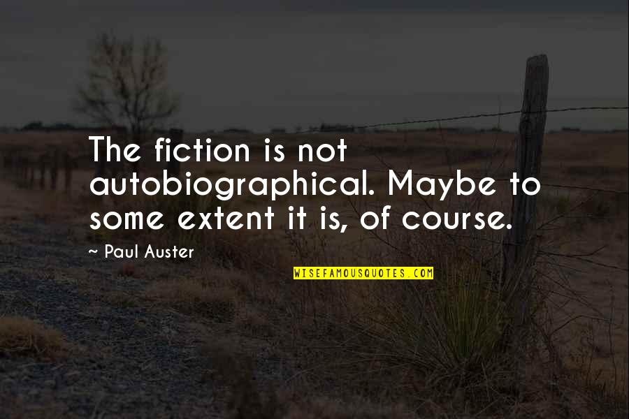 Marksberry Meats Quotes By Paul Auster: The fiction is not autobiographical. Maybe to some