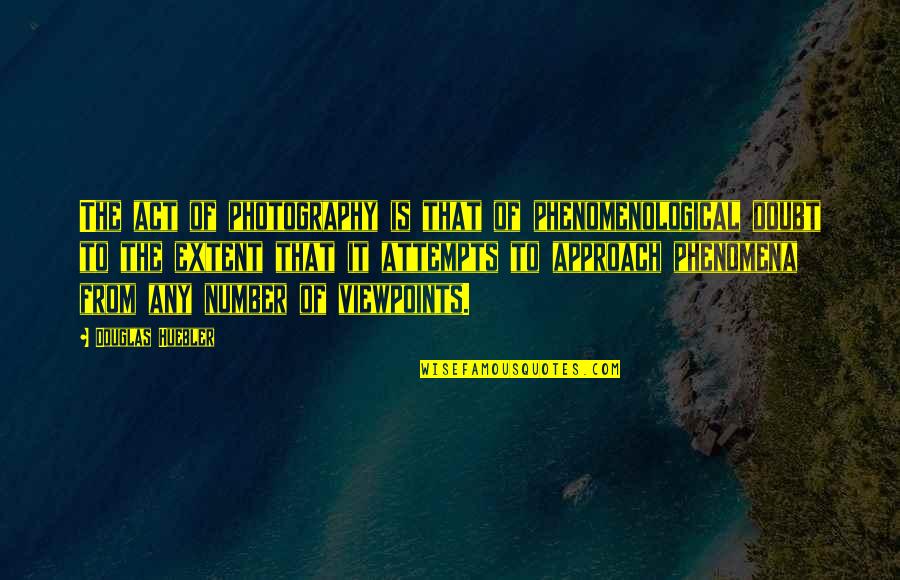 Marksizm Quotes By Douglas Huebler: The act of photography is that of phenomenological Marksizm Quotes By Douglas Huebler: The act of photography is that of phenomenological