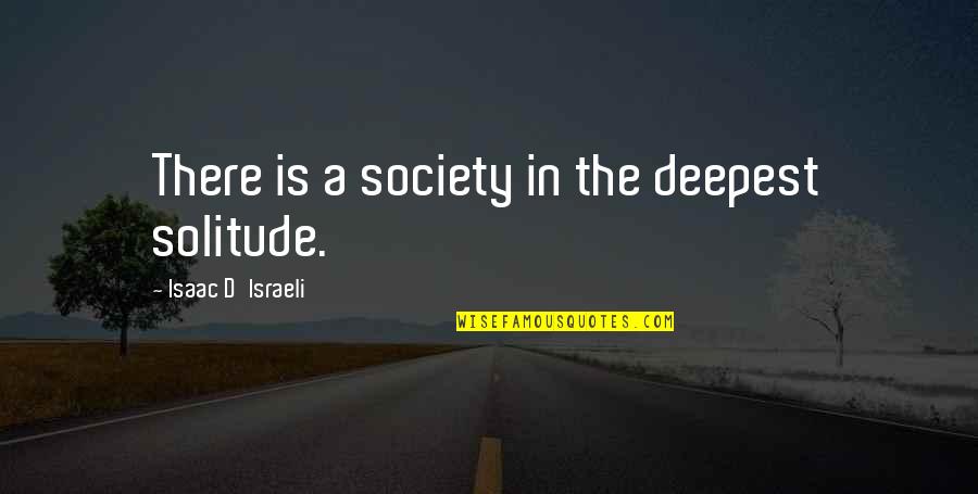 Marksizm Quotes By Isaac D'Israeli: There is a society in the deepest solitude.