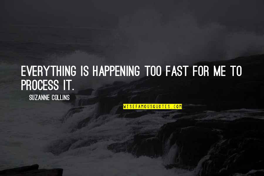 Marksizm Quotes By Suzanne Collins: Everything is happening too fast for me to