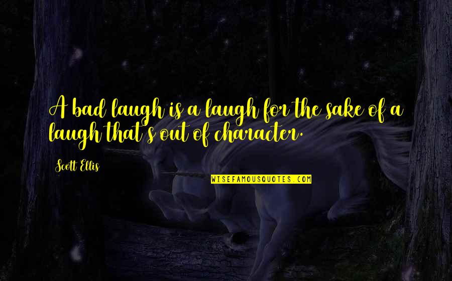 Marksizmas Quotes By Scott Ellis: A bad laugh is a laugh for the