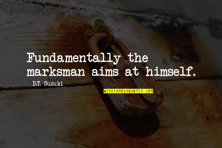 Marksman Quotes By D.T. Suzuki: Fundamentally the marksman aims at himself.