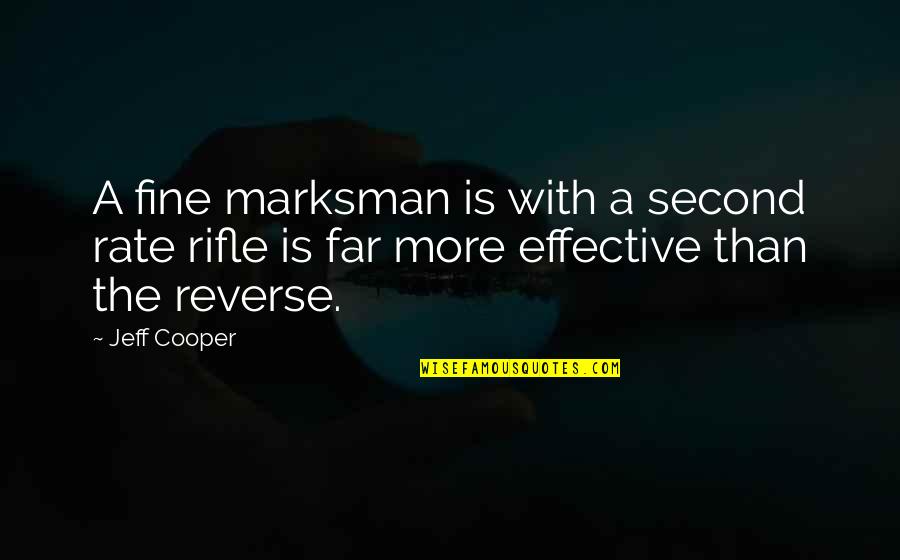 Marksman Quotes By Jeff Cooper: A fine marksman is with a second rate