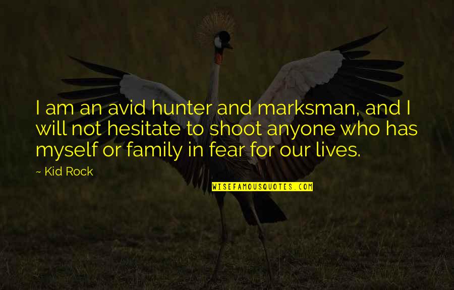 Marksman Quotes By Kid Rock: I am an avid hunter and marksman, and