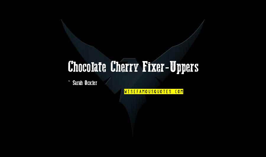 Marksman Quotes By Sarah Ockler: Chocolate Cherry Fixer-Uppers