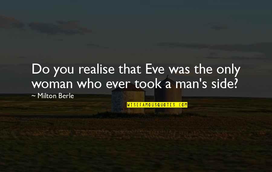 Marksmen Quotes By Milton Berle: Do you realise that Eve was the only