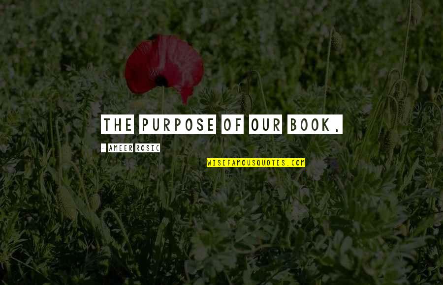 Marksmen's Quotes By Ameer Rosic: The purpose of our book,