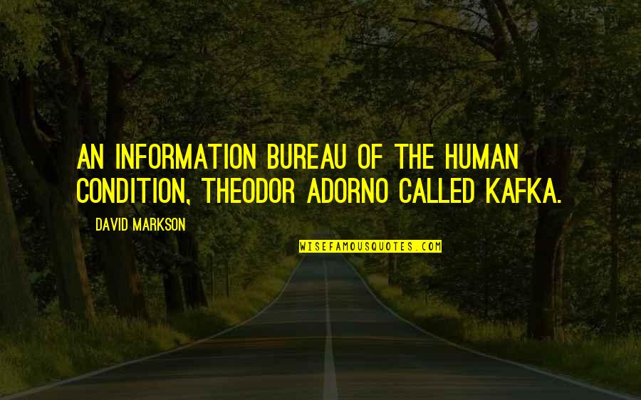 Markson Quotes By David Markson: An information bureau of the human condition, Theodor