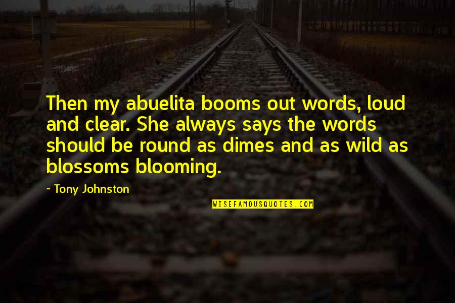 Markson Thoma Quotes By Tony Johnston: Then my abuelita booms out words, loud and